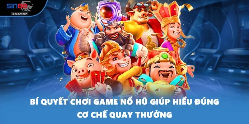 Bí quyết chơi game nổ hũ giúp hiểu đúng cơ chế quay thưởng