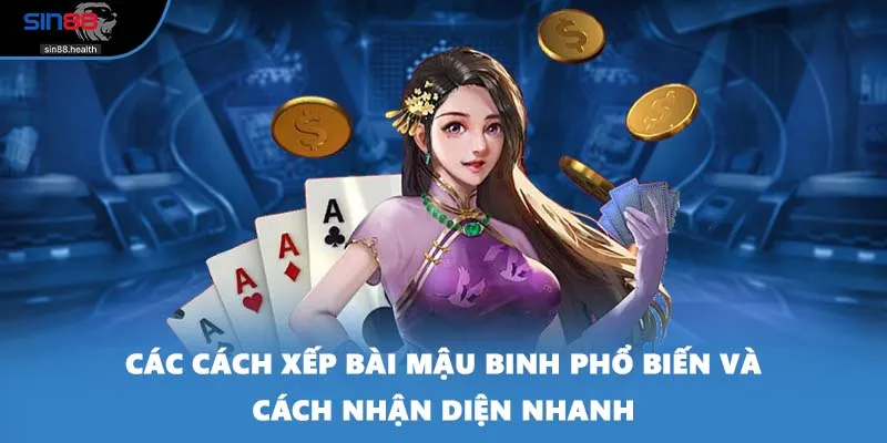 Các cách xếp bài mậu binh phổ biến và cách nhận diện nhanh