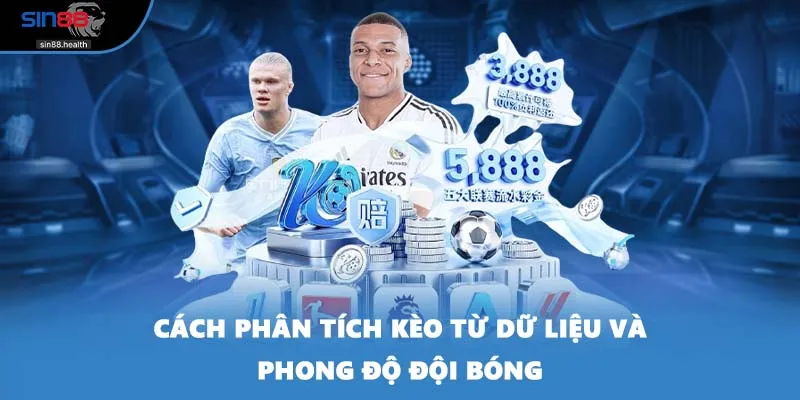 Cách phân tích kèo từ dữ liệu và phong độ đội bóng