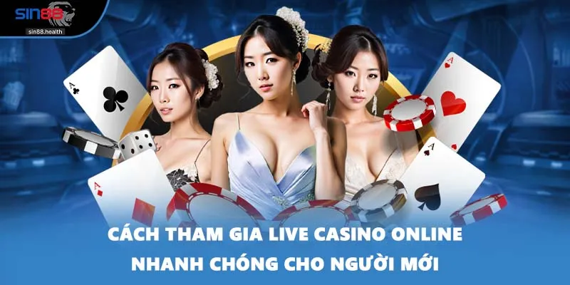 Cách tham gia live casino online nhanh chóng cho người mới