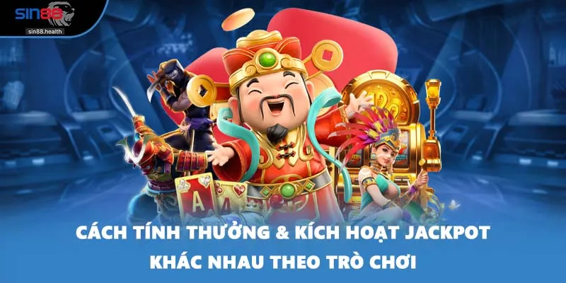 Cách tính thưởng và kích hoạt jackpot khác nhau theo trò chơi