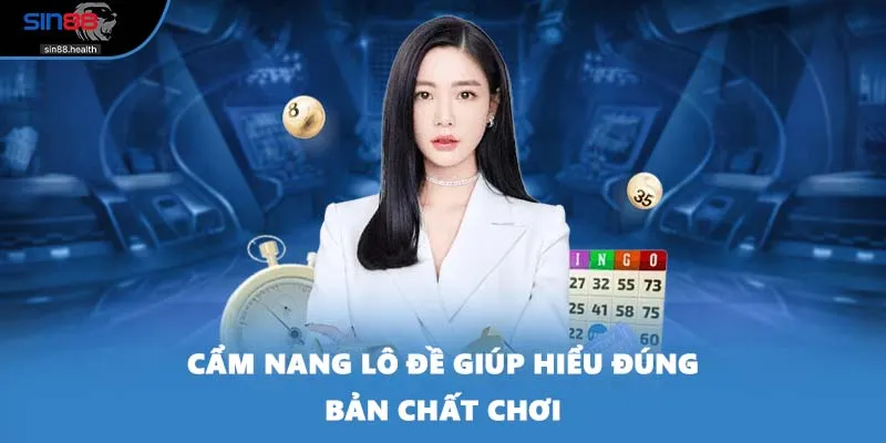 Cẩm nang lô đề giúp hiểu đúng bản chất chơi