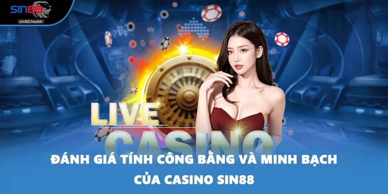 Đánh giá tính công bằng và minh bạch của casino SIN88