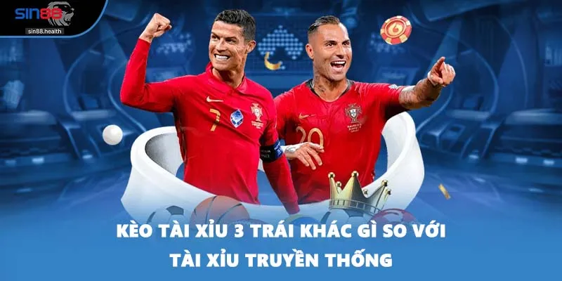 Kèo tài xỉu 3 trái khác gì so với tài xỉu truyền thống