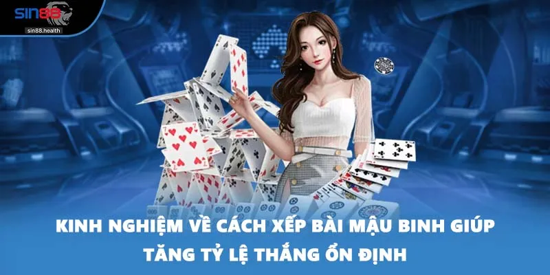 Kinh nghiệm về cách xếp bài mậu binh giúp tăng tỷ lệ thắng ổn định