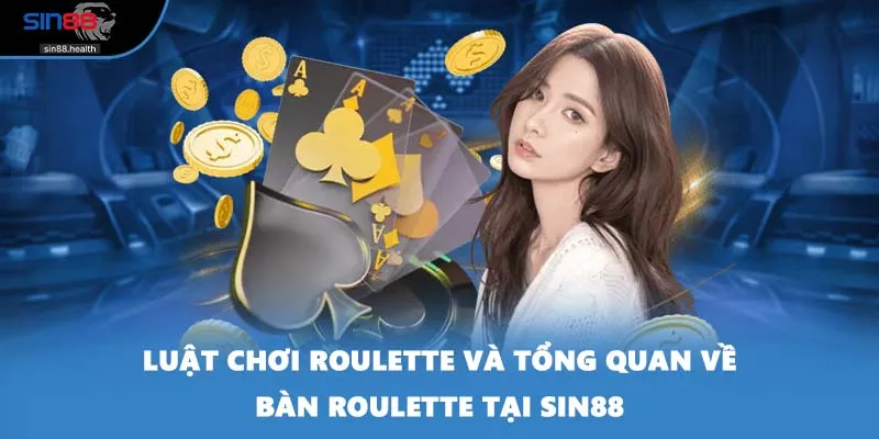 Luật chơi Roulette và tổng quan về bàn Roulette tại SIN88