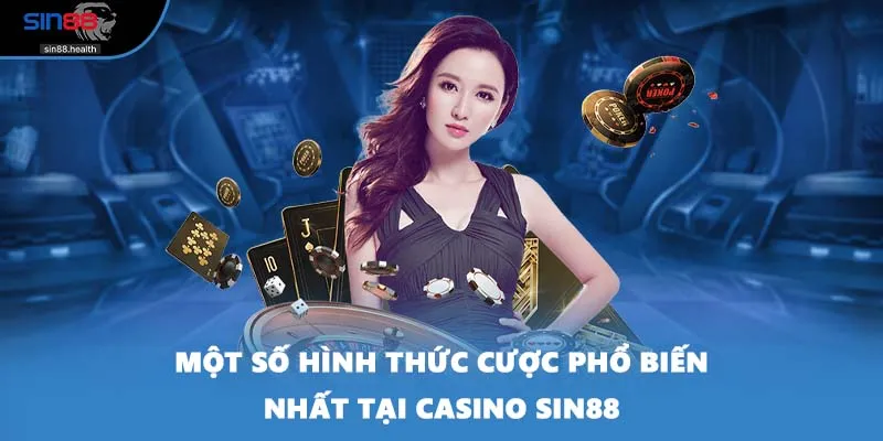 Một số hình thức cược phổ biến nhất tại casino SIN88