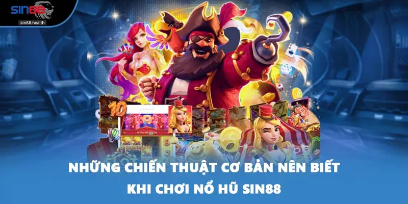 Những chiến thuật cơ bản nên biết khi chơi nổ hũ SIN88