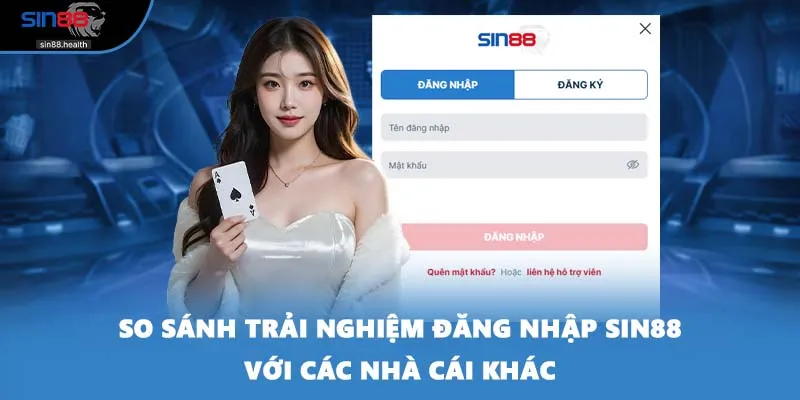 So sánh trải nghiệm đăng nhập SIN88 với các nhà cái khác