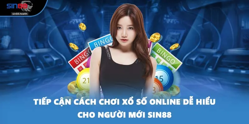 Tiếp cận cách chơi xổ số online dễ hiểu cho người mới SIN88
