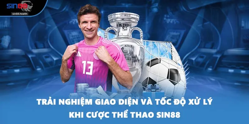 Trải nghiệm giao diện và tốc độ xử lý khi cược thể thao SIN88