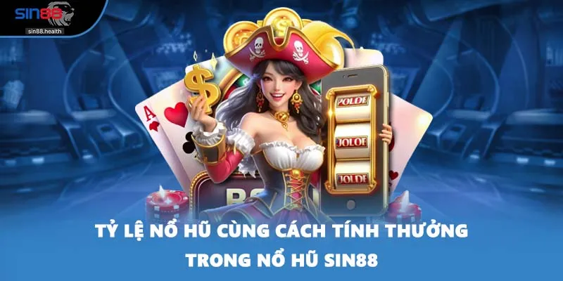 Tỷ lệ nổ hũ cùng cách tính thưởng trong nổ hũ SIN88